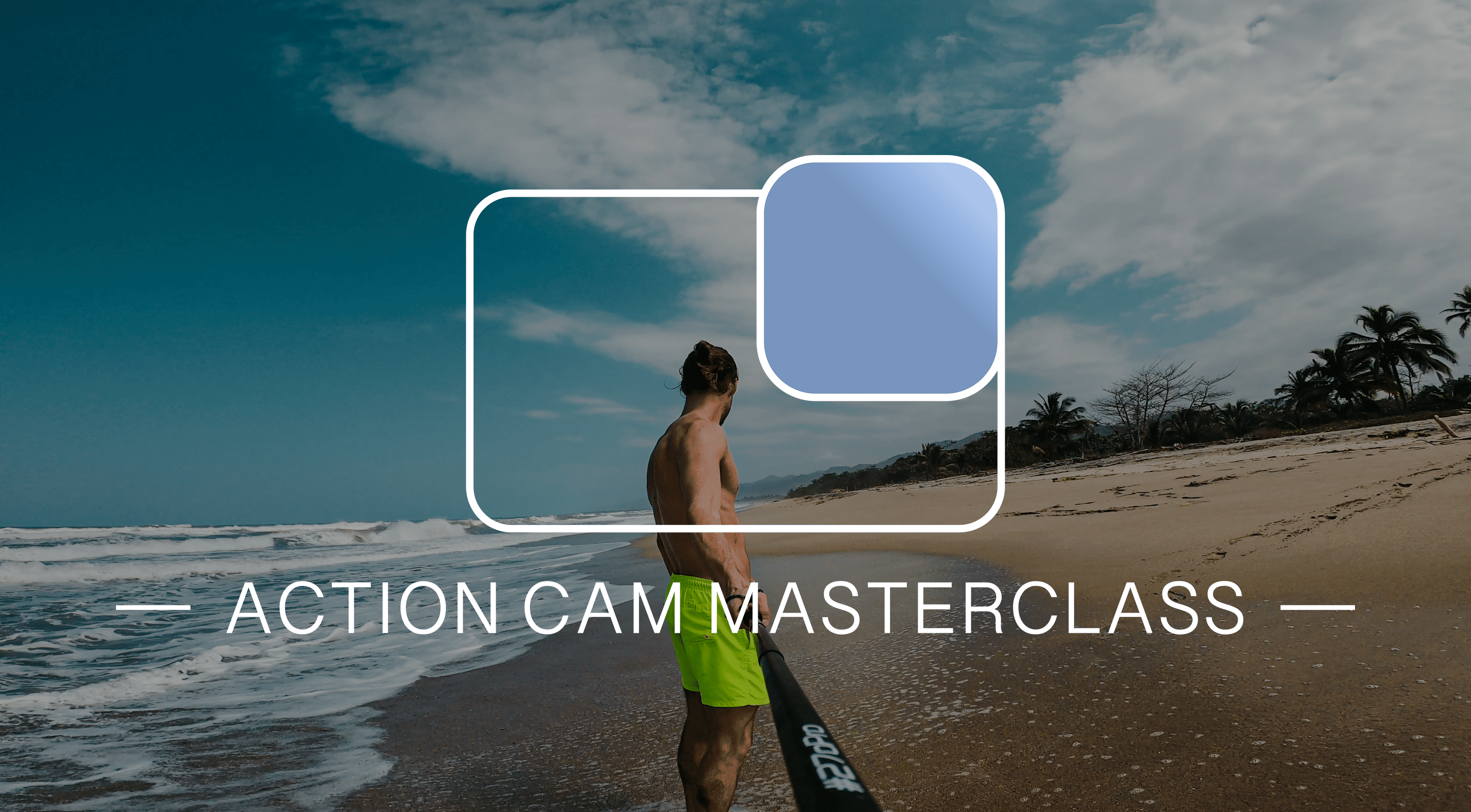 Action Cam Masterclass<