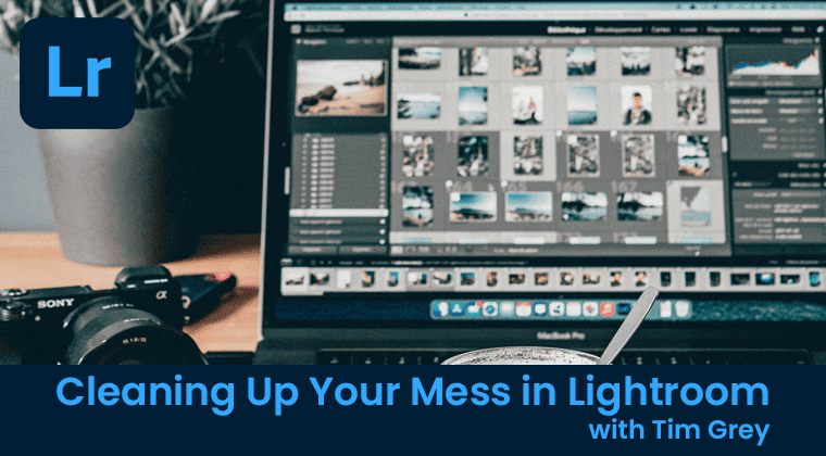 Cleaning Up Your Mess in Lightroom Classic<